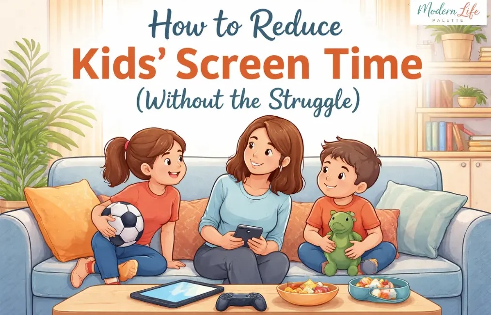 How To Reduce Screen Time For Kids - Modern Life Palette